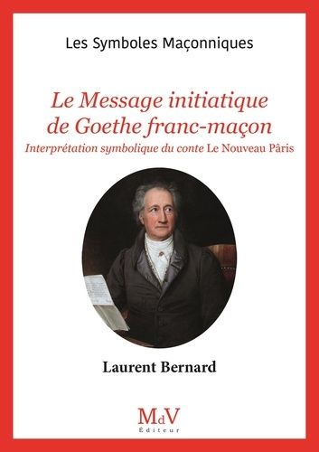 Emprunter Le message initiatique de Goethe Franc-Maçon. Interprétation symbolique du conte Le nouveau Pâris livre