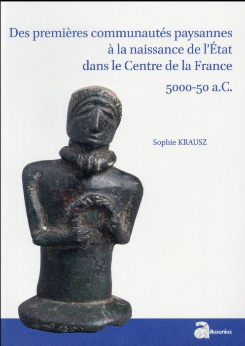 Emprunter Des premières communautés paysannes à la naissance de l'Etat dans le Centre de la France (5000-50 a. livre