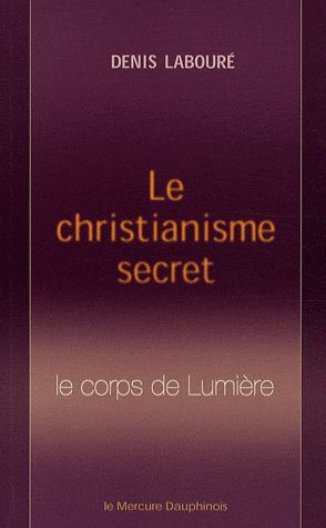 Emprunter Le christianisme secret. Le corps de Lumière livre