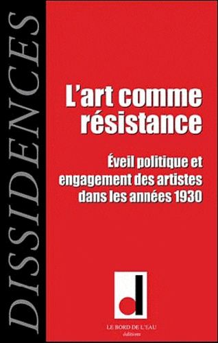 Emprunter Dissidences N° 9, Octobre 2010 : L'art comme résistance. Eveil politique et engagement des artistes livre