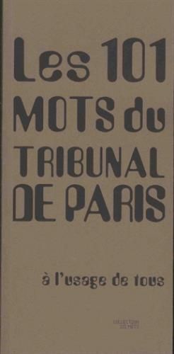 Emprunter LES 101 MOTS DU TRIBUNAL DE PARIS - A L'USAGE DE TOUS livre