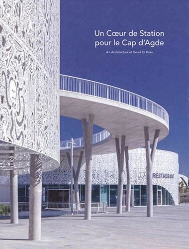 Emprunter Un coeur de station pour le Cap d'Agde. A+ Architecture et Hervé Di Rosa livre