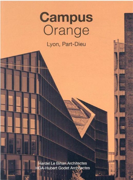 Emprunter Campus Orange Lyon, Part-Dieu. Hardel Le Bihan Architectes %3B HGA-Hubert Godet Architectes livre