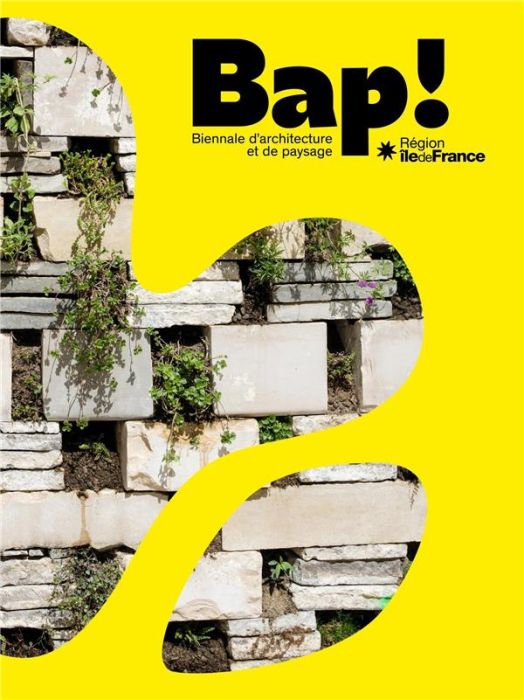 Emprunter Bap ! Biennale d'architecture et de paysage Région Ile-de-France livre