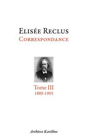Emprunter Elisée Reclus correspondance. Tome 3, septembre 1889 - juillet 1905 livre