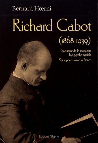 Emprunter Richard Cabot (1868-1939). Précurseur de la médecine bio-psycho-sociale, ses rapports avec la France livre