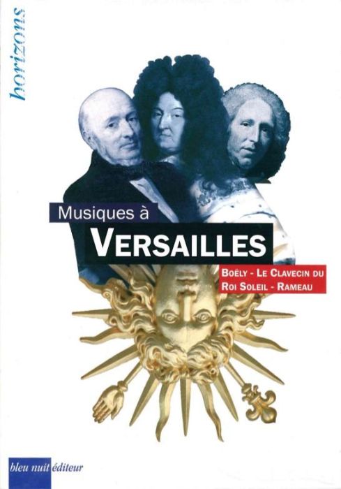 Emprunter Musiques à Versailles. 3 volumes : Alexandre Boëly %3B Le clavecin du roi soleil %3B Jean-Philippe Ramea livre