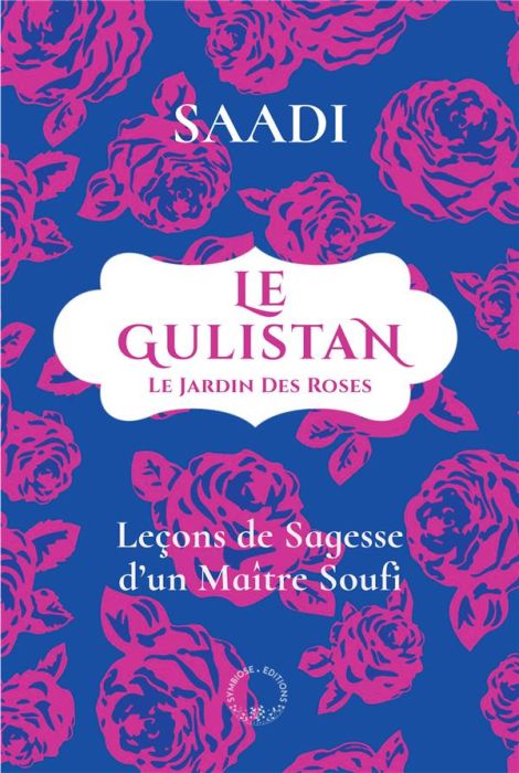 Emprunter Le Gulistan ou le jardin des roses. Leçons de Sagesse d'un Maître Soufi livre