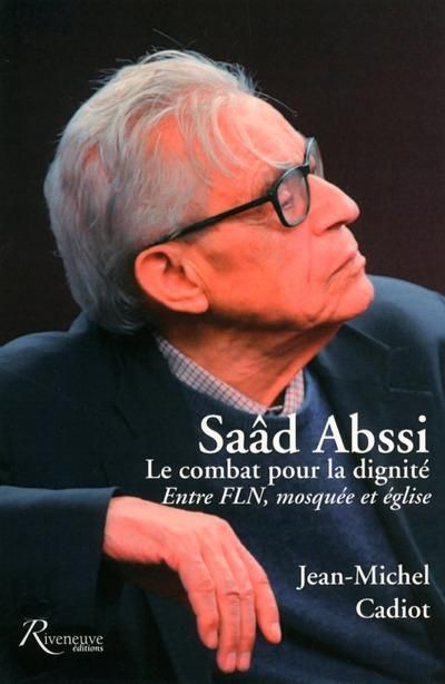Emprunter Saâd Abssi : le combat pour la dignité. Entre FLN, mosquée et église livre