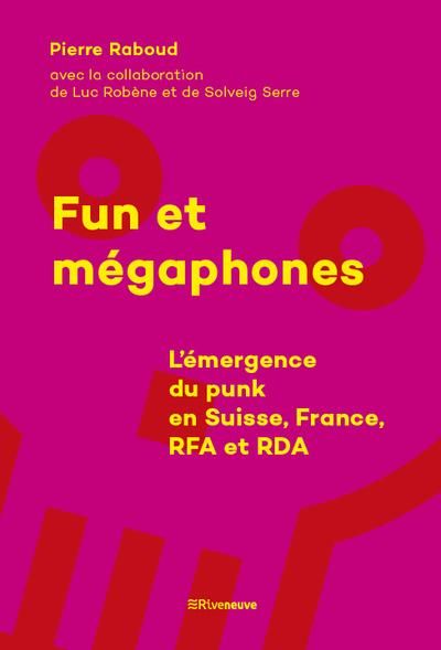 Emprunter Fun et mégaphones. L'émergence du punk en Suisse, France, RFA et RDA livre
