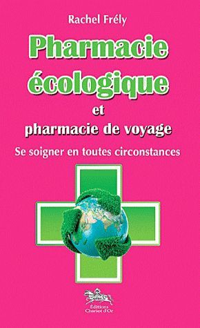 Emprunter Pharmacie écologique et pharmacie de voyage. Se soigner en toutes circonstances livre