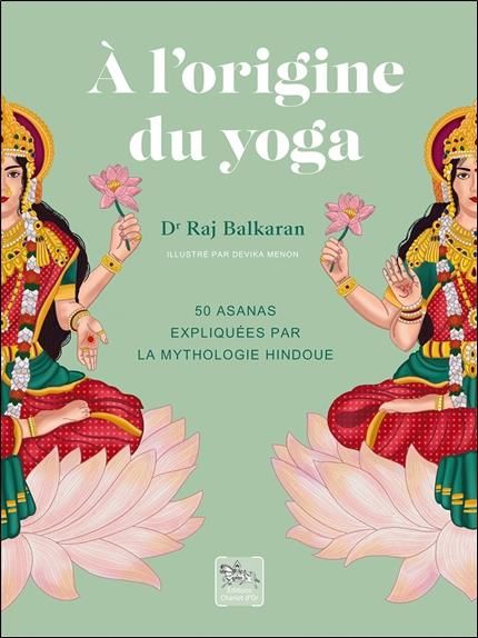 Emprunter A l'origine du yoga. 50 asanas expliquées par la mythologie hindoue livre