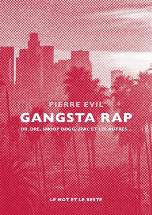 Emprunter Gangsta rap. Dr. Dre, Snoop Dogg, 2Pac et les autres livre