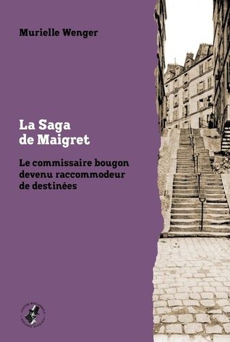 Emprunter La Saga de Maigret. Le commissaire bougon devenu raccommodeur de destinées livre