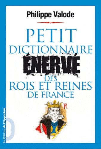 Emprunter Petit dictionnaire énervé des rois et reines de France livre