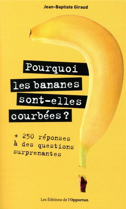 Emprunter Pourquoi les bananes sont-elles courbées ? + 250 réponses à des questions surprenantes livre