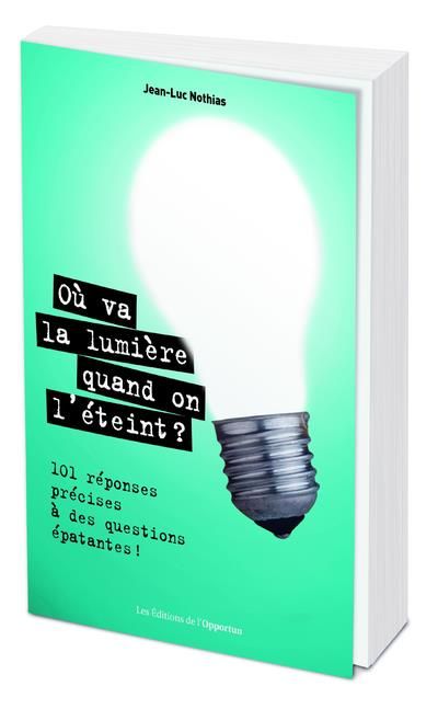 Emprunter Où va la lumière quand on l'éteint ? 101 réponses précises à des questions épatantes ! livre