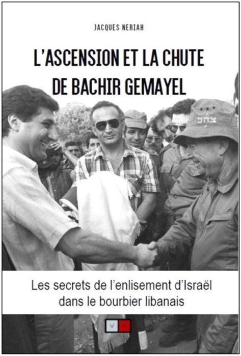 Emprunter L'ascension et la chute de Bachir Gemayel. Les secrets de l'enlisement d'Israël dans le bourbier lib livre