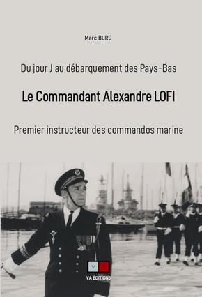 Emprunter Le commandant Alexandre Lofi. Premier instructeur des commandos marine, du jour J au débarquement de livre