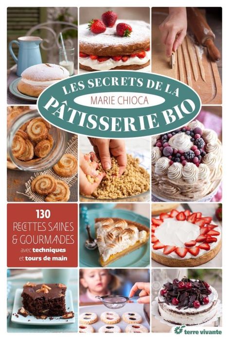Emprunter Les secrets de la pâtisserie bio. 130 recettes saines et gourmandes livre