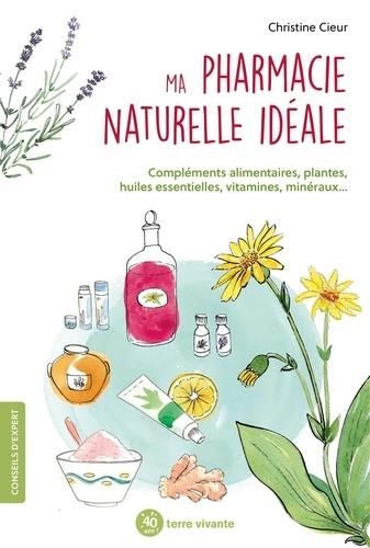 Emprunter Ma pharmacie naturelle idéale. Compléments alimentaires, plantes, huiles essentielles, vitamine, min livre