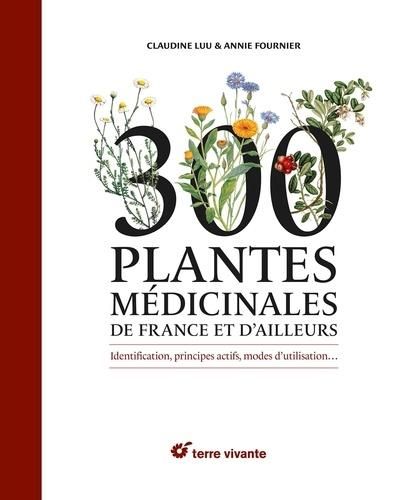 Emprunter 300 plantes médicinales de France et d'ailleurs. Identification, principes actifs, modes d'utilisati livre
