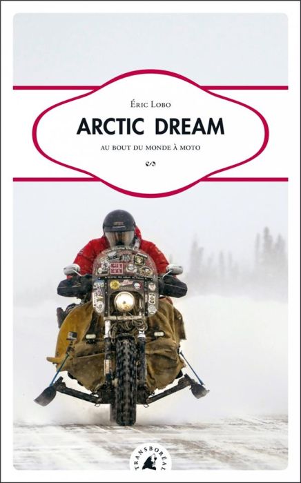 Emprunter Arctic Dream / Au bout du monde à moto livre