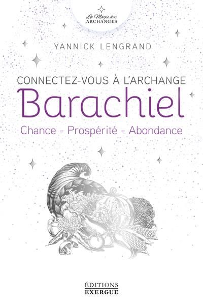 Emprunter Connectez-vous à l'Archange Barachiel. Chance, Prospérité, Abondance livre