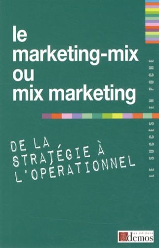Emprunter Le marketing-mix ou mix marketing : de la stratégie à l'opérationnel livre