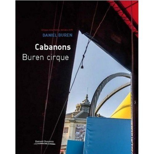 Emprunter Daniel Buren. Les Flèches, travail in situ et en mouvement %3B Cabanons Buren Cirque, Edition bilingue livre
