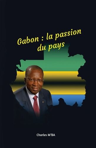 Emprunter Gabon : la passion du pays. Mimboane ! Des actes pour reconstruire le Gabon livre