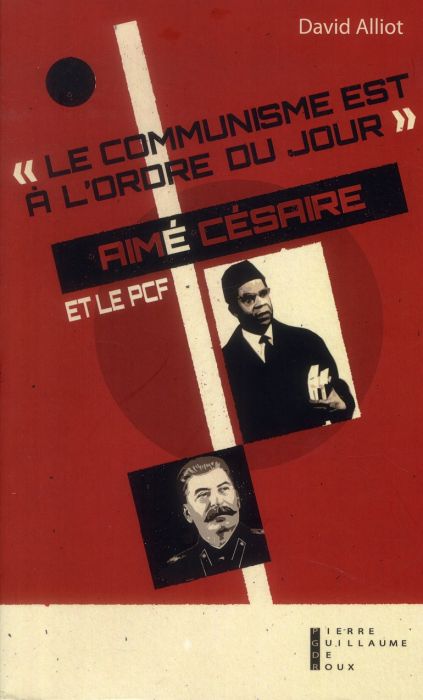 Emprunter Le communisme est à l'ordre du jour. Aimé Césaire et le PCF, de l'engagement à la rupture (1935-19 livre