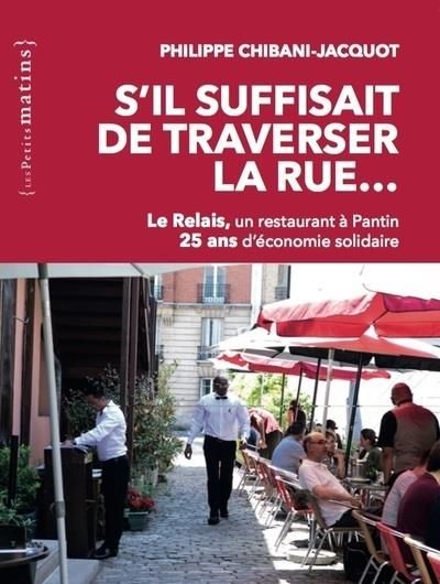 Emprunter S'il suffisait de traverser la rue... Le Relais, un restaurant à Pantin. 25 ans d'économie solidaire livre