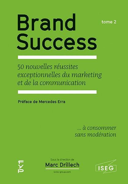Emprunter Brand Success. Tome 2, 50 nouvelles réussites exceptionnelles du marketing et de la communication livre
