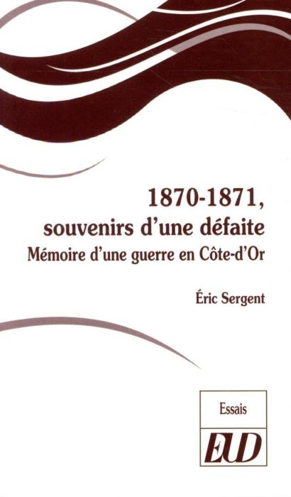 Emprunter 1870-1871, souvenirs d'une défaite. Mémoire d'une guerre en Côte-d'Or livre