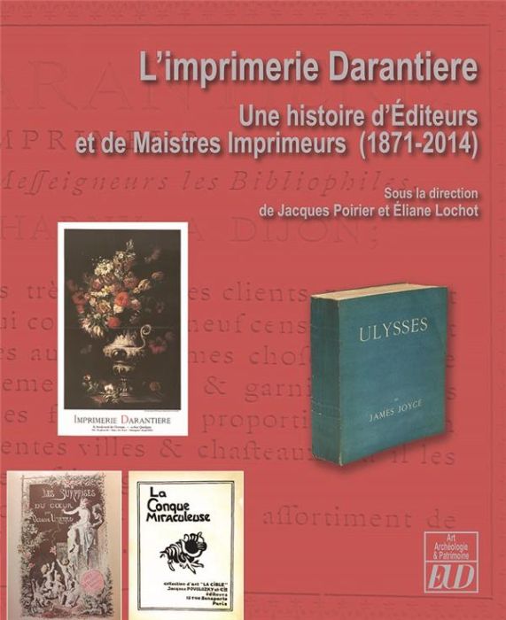 Emprunter L'imprimerie Darantière. Une histoire d'Editeurs et de Maistres Imprimeurs (1871-2014) livre