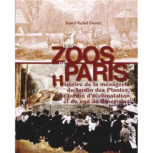Emprunter Les zoos de Paris. Histoire de la ménagerie du Jardin des Plantes, du Jardin d'acclimatation et du z livre