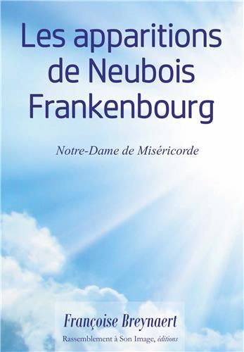 Emprunter Les apparitions de Neubois Frankenbourg. Notre-Dame de Miséricorde livre