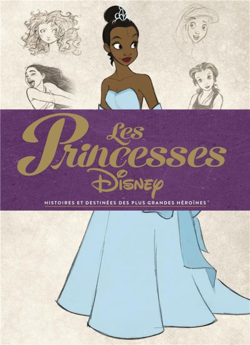 Emprunter Les princesses Disney. Histoires et destinées des plus grandes héroïnes livre
