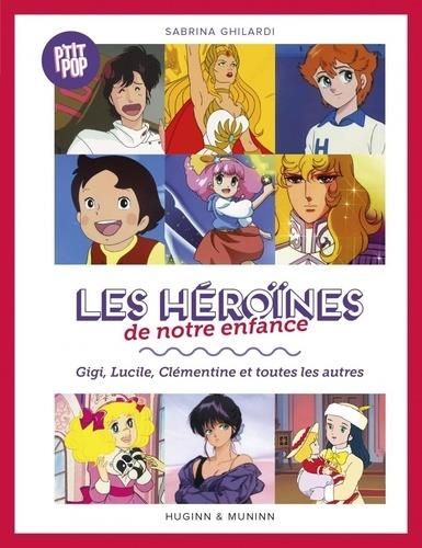 Emprunter Les héroïnes de notre enfance. Gigi, Lucille, Clémentine et toutes les autres livre