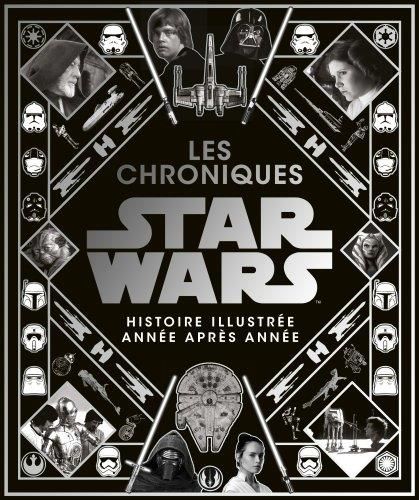Emprunter Les chroniques Star Wars. L'histoire illustrée année après année livre