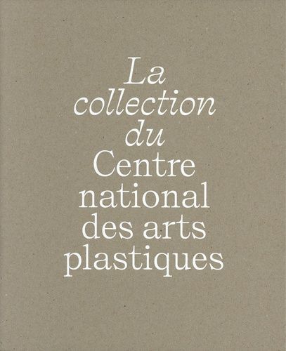 Emprunter La collection du Centre national des arts plastiques livre