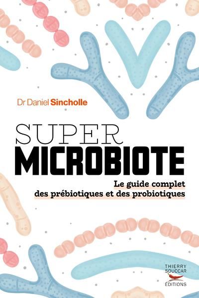 Emprunter Super microbiote : le guide complet des prébiotiques et probiotiques livre
