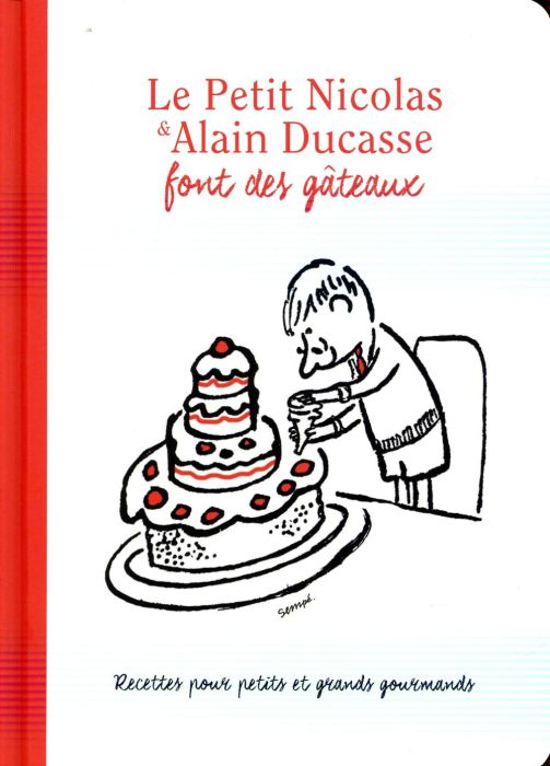 Emprunter Le Petit Nicolas & Alain Ducasse font des gâteaux. Recettes pour petits et grands gourmands réalisés livre