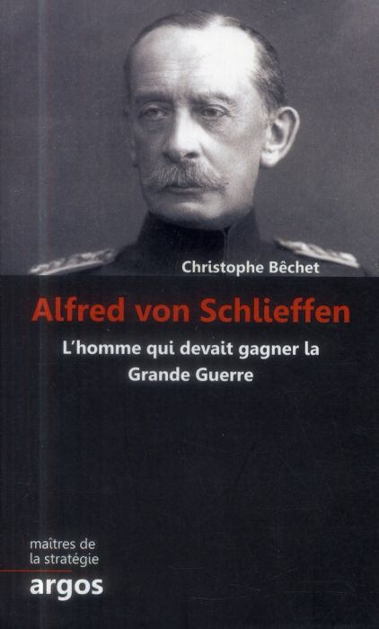 Emprunter Alfred von Schlieffen. L'homme qui devait gagner la Grande Guerre livre