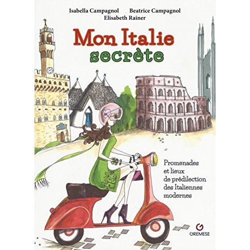 Emprunter Mon Italie secrète. Les promenades et lieux de prédilection des Italiennes modernes livre