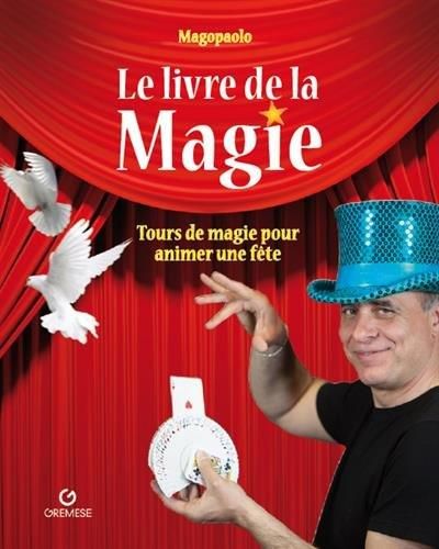 Emprunter Le livre de la magie. Tours de magie pour animer une fête livre