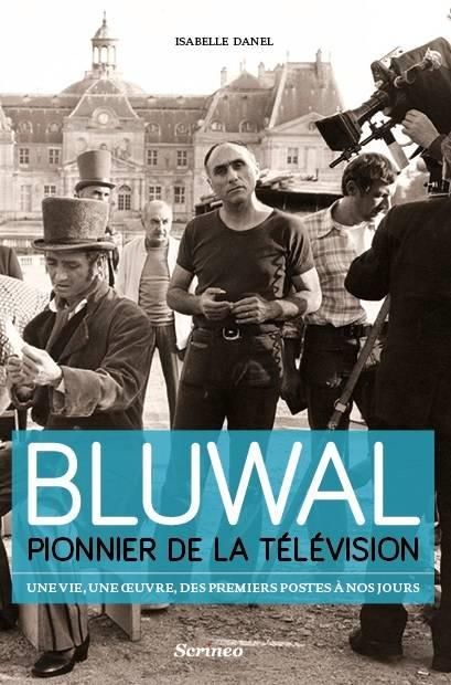 Emprunter Bluwal, pionnier de la télévision. Une vie, une oeuvre, des premiers postes à nos jours livre