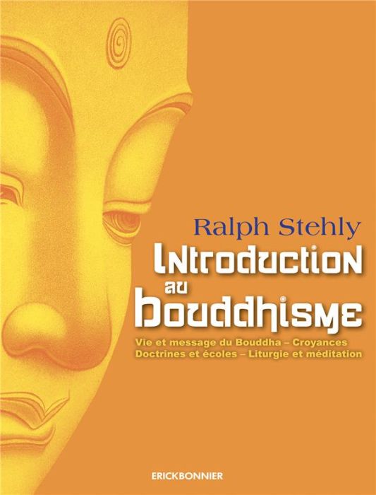 Emprunter Introduction au bouddhisme. Vie et message du Bouddha - Croyances - Doctrine et écoles - Liturgie et livre