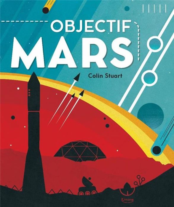 Emprunter Objectif Mars. Tout ce qu'il faut savoir pour ta future mission vers la planete rouge ! livre